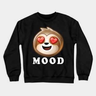 Love MOOD cute funny for sloth lovers Crewneck Sweatshirt